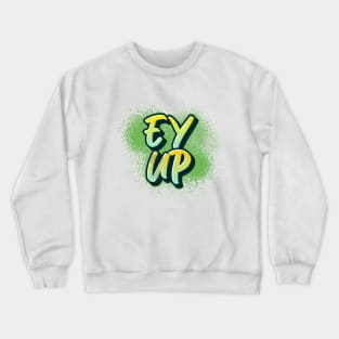 Ey Up Crewneck Sweatshirt